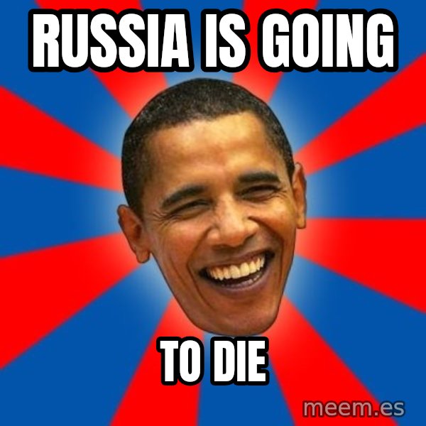 Obama meme: Russia is going / to die
