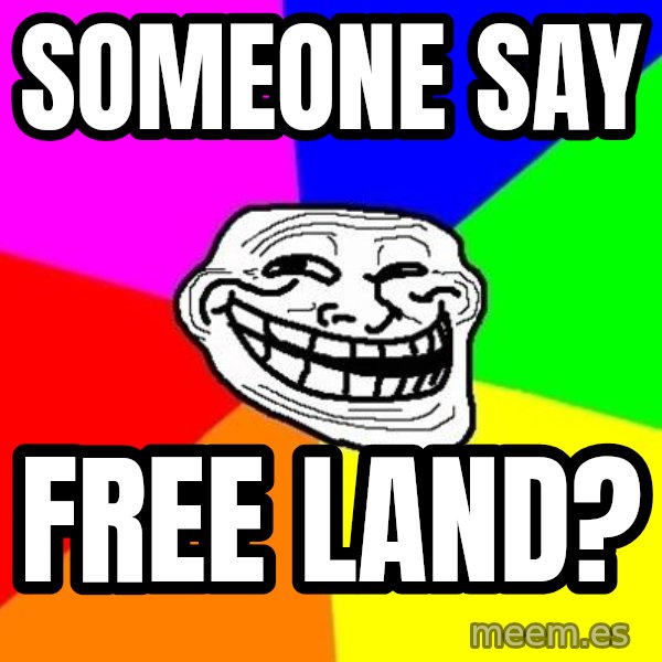 Trollface meme: Someone say / free land?