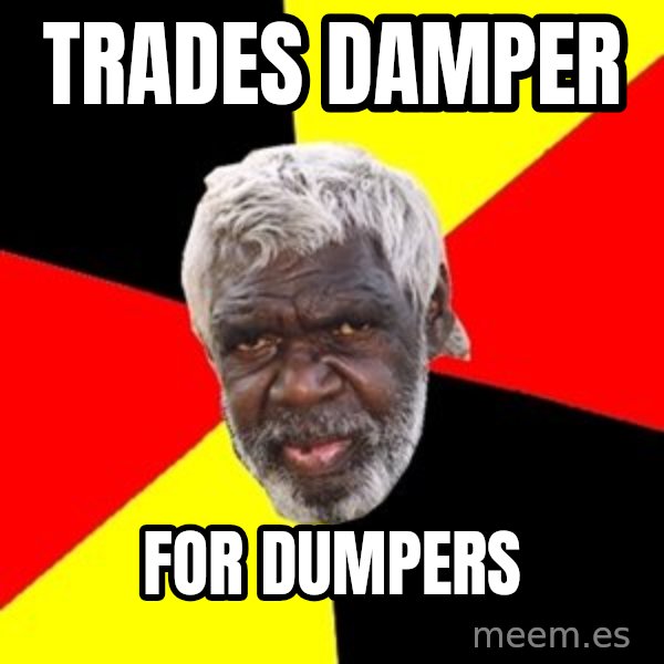 Aboriginal meme: Trades damper / For dumpers