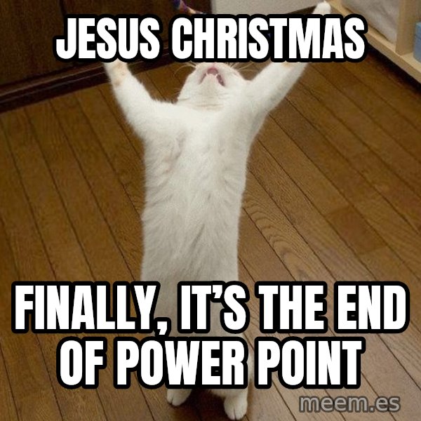 praise the lord cat meme: Jesus Christmas / Finally, it’s the end of Power Point