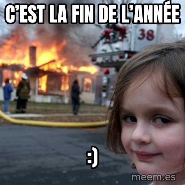 Disaster Girl meme: C’est la fin de l’année / :)