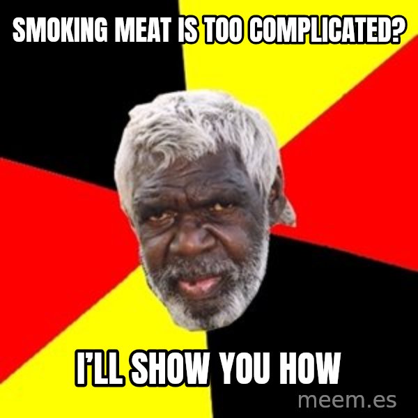 Aboriginal meme: Smoking meat is too complicated? / I’ll show you how