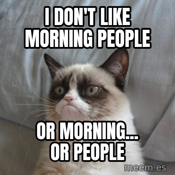 Grumpy cat good meme: I don't like morning people / or morning... or people