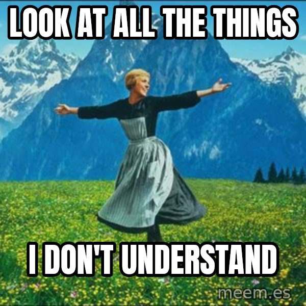 Look at all the things meme: LOOK AT ALL THE THINGS / I DON'T UNDERSTAND