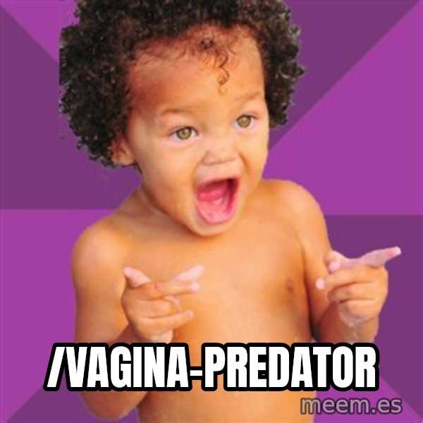 Baby $wag meme: /vagina-predator