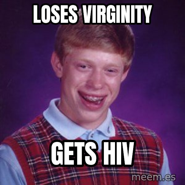 Bad Luck Brian meme: Loses Virginity / Gets Hiv