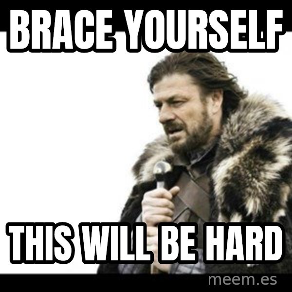 Winter is Coming meme: BRACE yourself / THIS will be hard