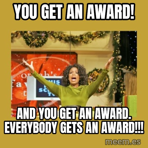Oprah You get a meme: You get an Award! / and You get an Award.  EVERYBODY gets an Award!!!