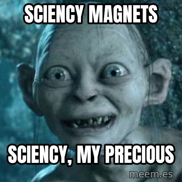 My Precious Gollum meme: Sciency Magnets / Sciency, My Precious