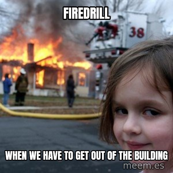 Disaster Girl meme: firedrill / when we have to get out of the building