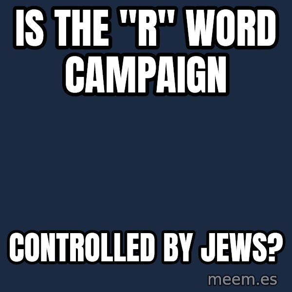 Blank Black meme: Is the "R" word campaign / controlled by Jews?