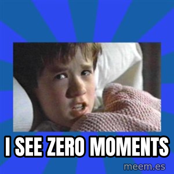 i see dead people meme: I see zero moments