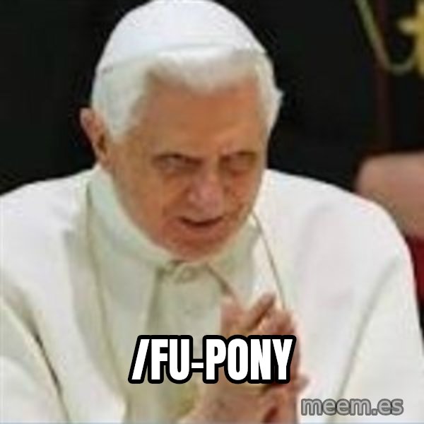 Pedo Pope meme: /fu-pony