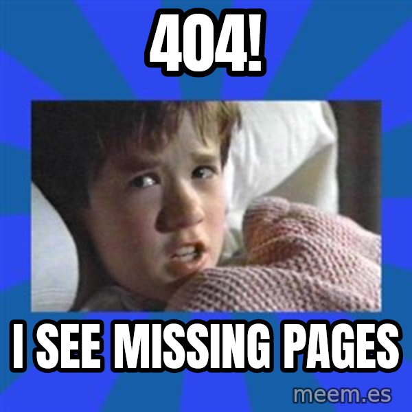 i see dead people meme: 404! / I see missing pages
