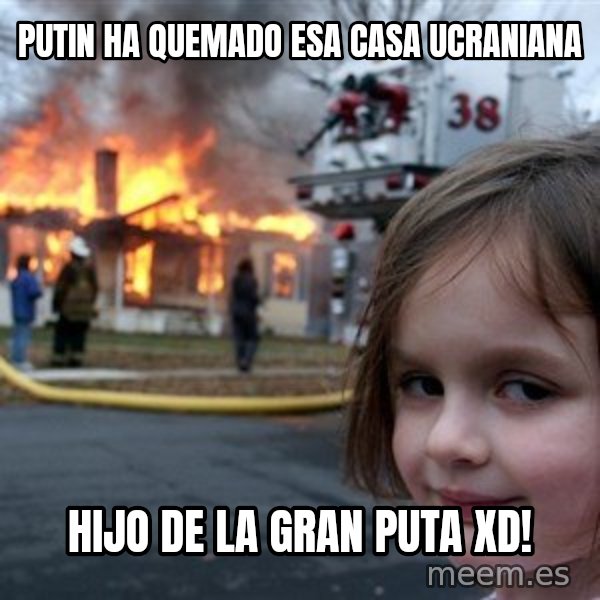 Disaster Girl meme: putin ha quemado esa casa ucraniana / hijo de la gran puta xd!