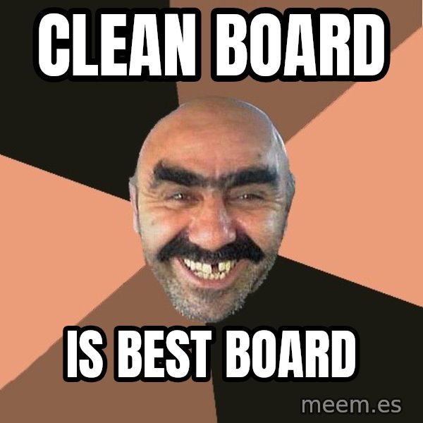 Provincial Man meme: clean board / is best board