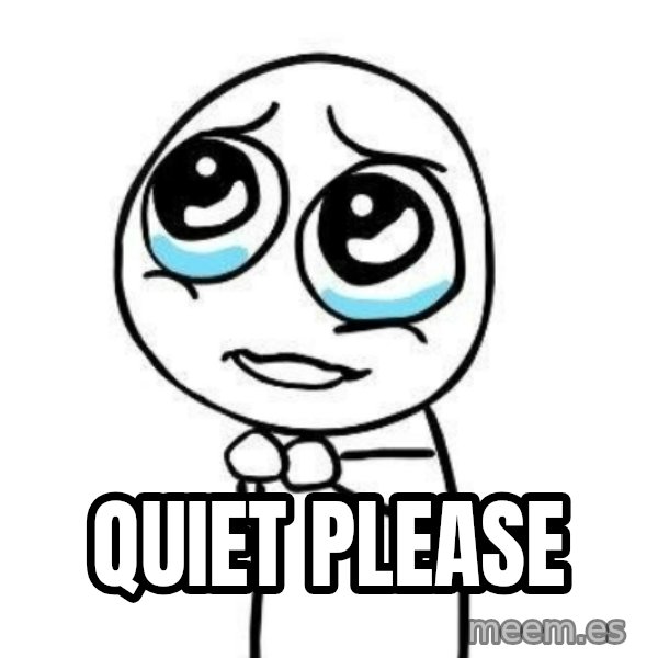 Please guy meme: quiet please