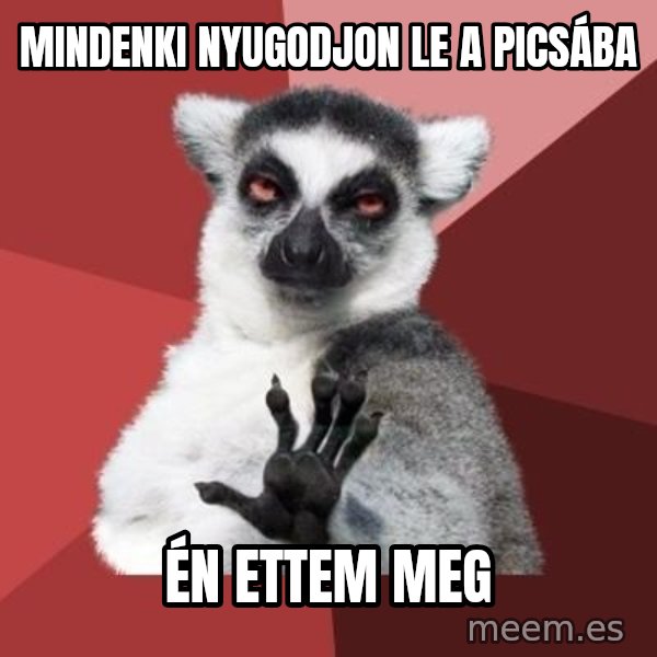 mindenki nyugodjon le a picsába meme: mindenki nyugodjon le a picsába / én ettem meg