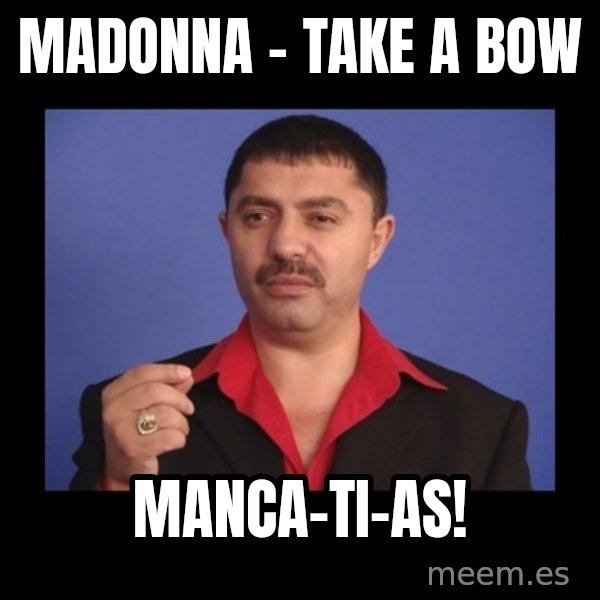 Manelistul Nicolae Guta meme: Madonna - Take a bow / Manca-ti-as!