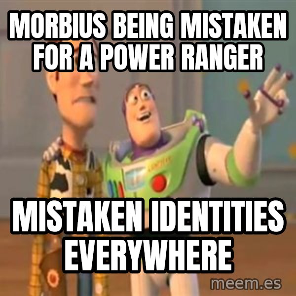 X, X Everywhere  meme: Morbius being mistaken for a Power Ranger / Mistaken identities everywhere