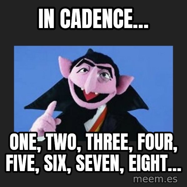 The Count from Sesame Street meme: In Cadence… / ONE, TWO, THREE, FOUR, FIVE, Six, seven, eight…