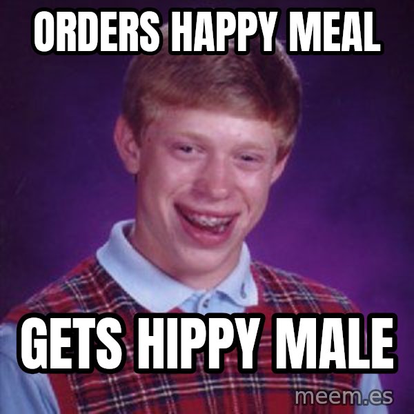 Bad Luck Brian meme: orders happy meal / gets hippy male