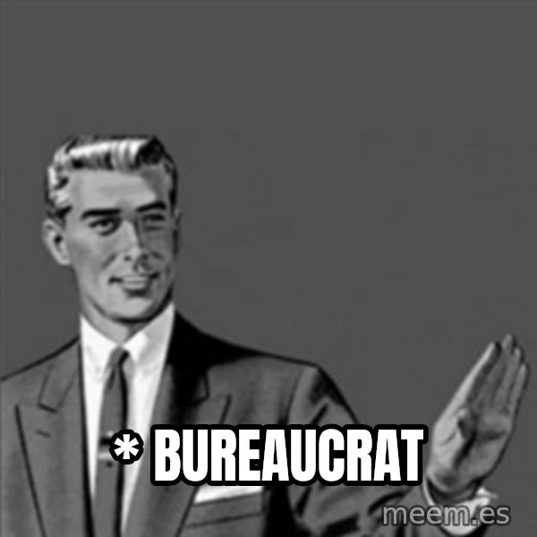 Correction Guy meme: * Bureaucrat