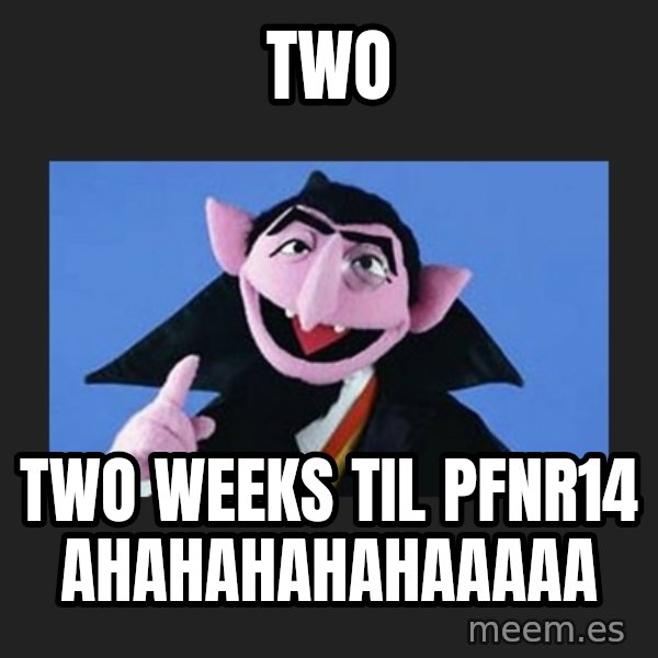 The Count from Sesame Street meme: TWO / Two weeks til PFNR14 ahahahahahaaaaa