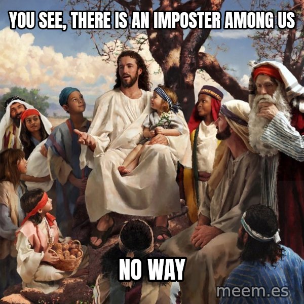 storytime jesus meme: You see, there is an imposter among us / No way