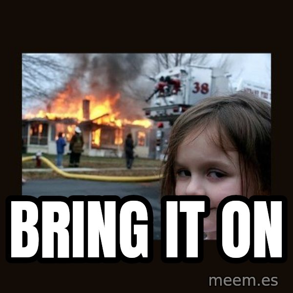 Disaster Girl meme: Bring it on