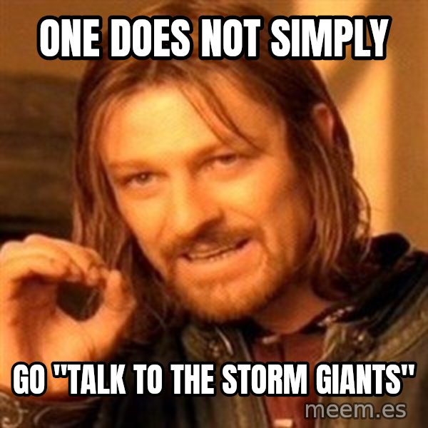 One Does Not Simply meme: One does not simply / go "talk to the storm giants"