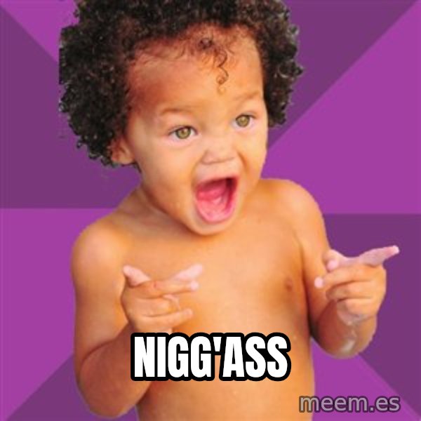 Baby $wag meme: nigg'ass