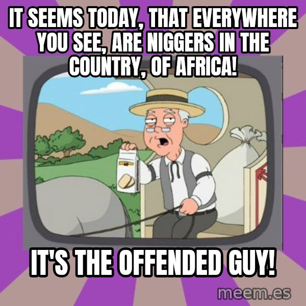 Pepperidge Farm Remembers Meme meme: It seems today, that everywhere you see, are niggers in the country, of africa! / It's the Offended Guy!