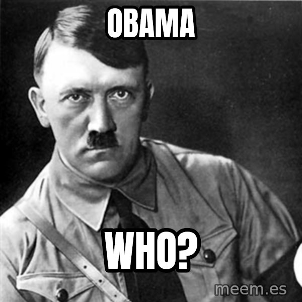 Hitler meme: Obama / Who?