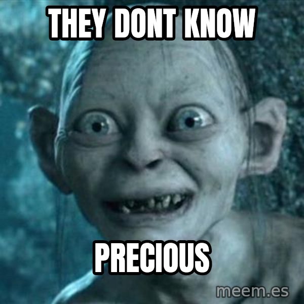 My Precious Gollum meme: they dont know / precious