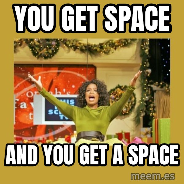 Oprah You get a meme: You get space / And you get a space