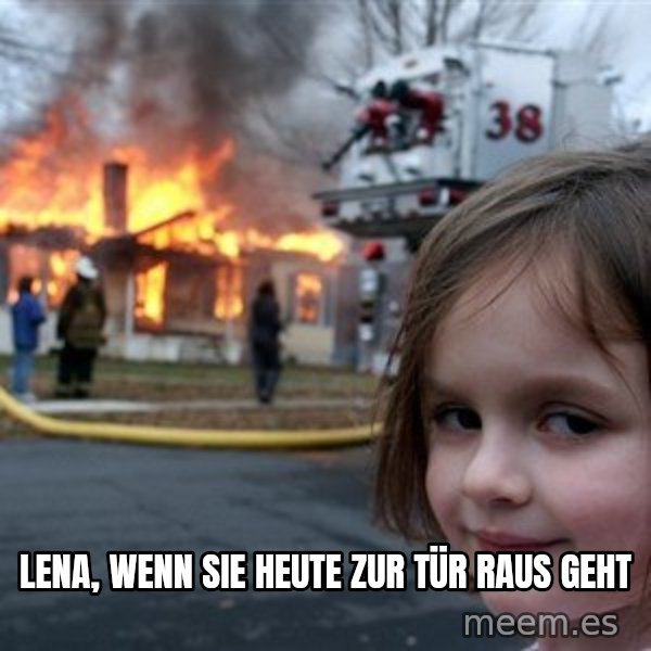 Disaster Girl meme: Lena, wenn sie heute zur Tür raus geht