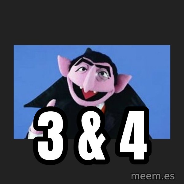 The Count from Sesame Street meme: 3 & 4