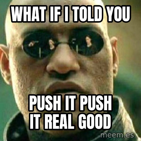 What If I Told You meme: What if i told you / Push it push it real good