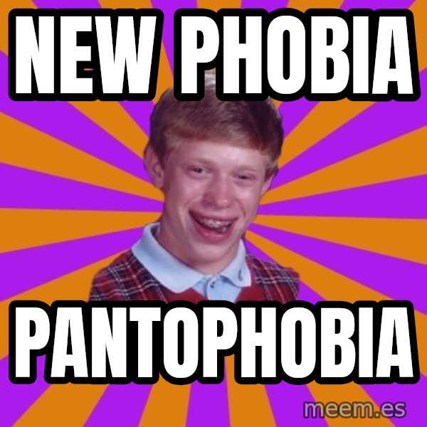 Unlucky Brian Strikes Again meme: New phobia / pantophobia