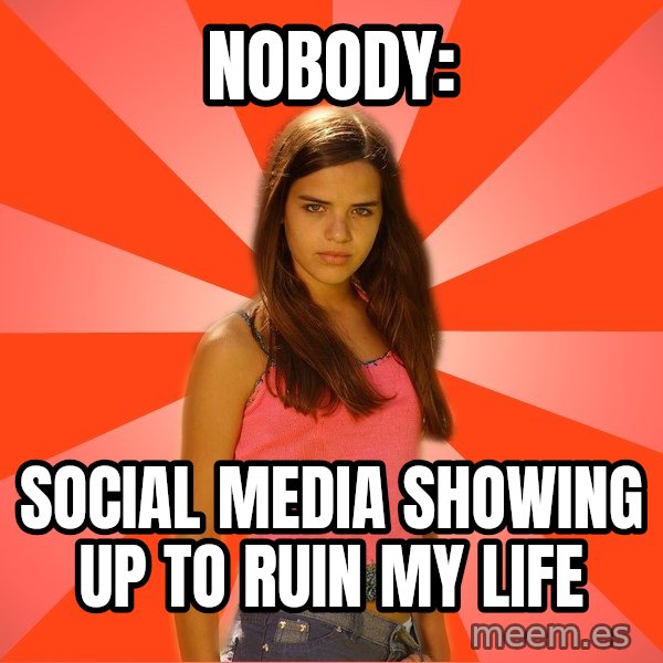 Jealous Girl meme: Nobody: / Social media showing up to ruin my life