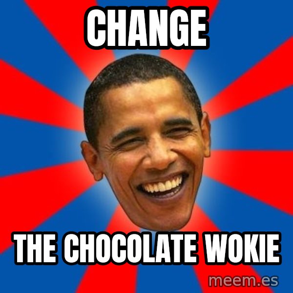 Obama meme: Change / the Chocolate Wokie