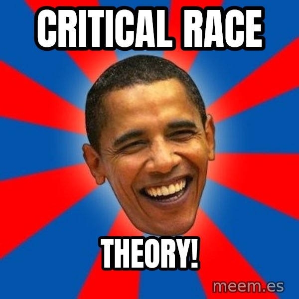 Obama meme: Critical Race / Theory!