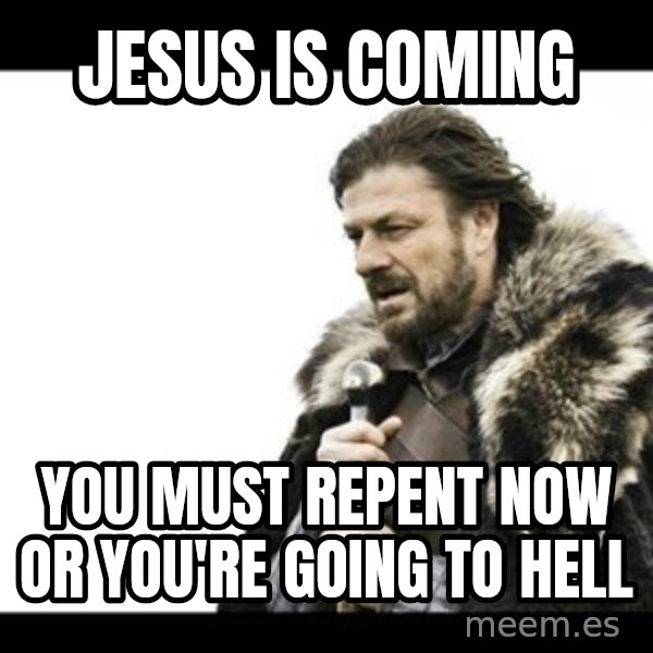 Winter is Coming meme: jesus is coming / you must repent NOW or you're going to hell