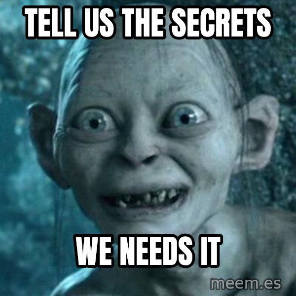 My Precious Gollum meme: TELL US the secrets / we needs it