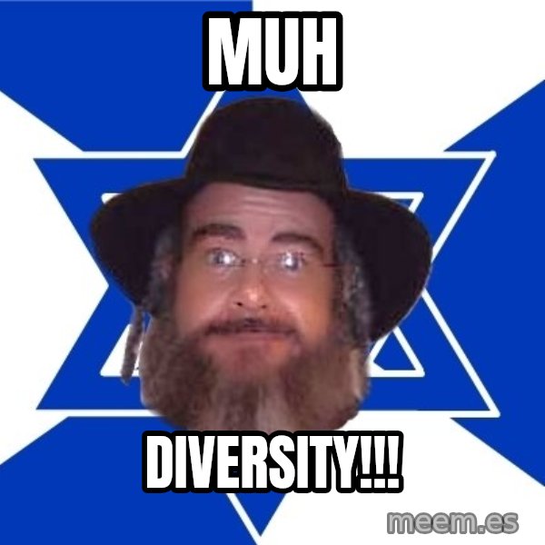 Advice Jew meme: muh / diversity!!!