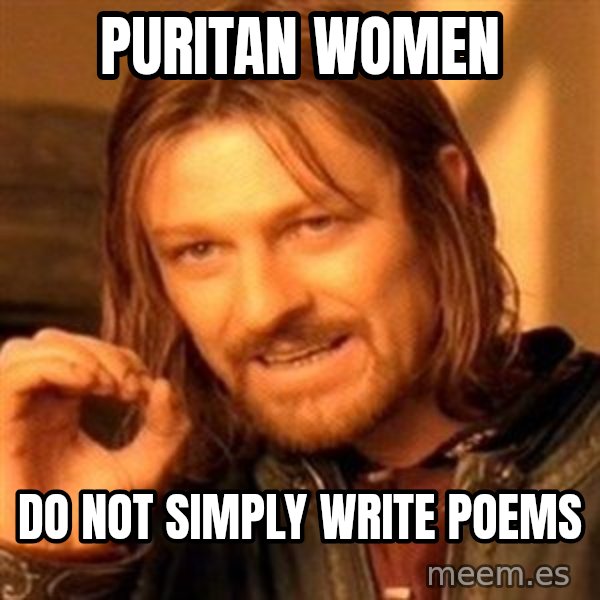 One Does Not Simply meme: Puritan women / do not simply write poems