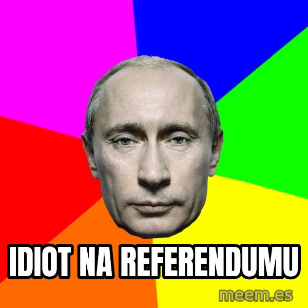 Putin Says meme: Idiot na referendumu