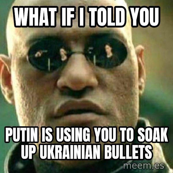 What If I Told You meme: What if I told you / Putin is using you to soak up Ukrainian bullets