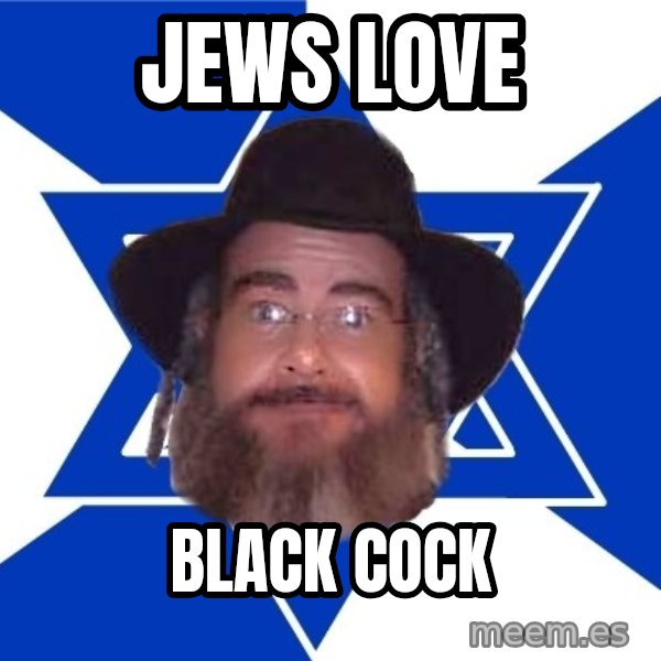Advice Jew meme: jews love / black cock